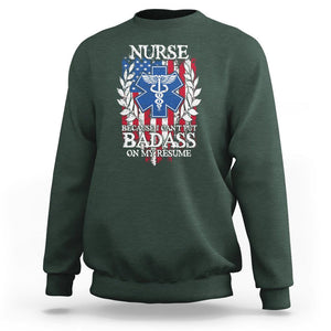 Funny Nurse Sweatshirt Because I Cant Put Badass On My Resume American Flag Nursing Appreciation Gift TS02 Dark Forest Green Printyourwear
