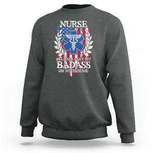 Funny Nurse Sweatshirt Because I Cant Put Badass On My Resume American Flag Nursing Appreciation Gift TS02 Dark Heather Printyourwear