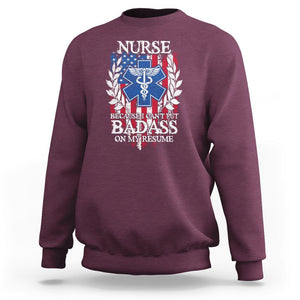Funny Nurse Sweatshirt Because I Cant Put Badass On My Resume American Flag Nursing Appreciation Gift TS02 Maroon Printyourwear