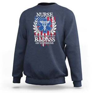 Funny Nurse Sweatshirt Because I Cant Put Badass On My Resume American Flag Nursing Appreciation Gift TS02 Navy Printyourwear