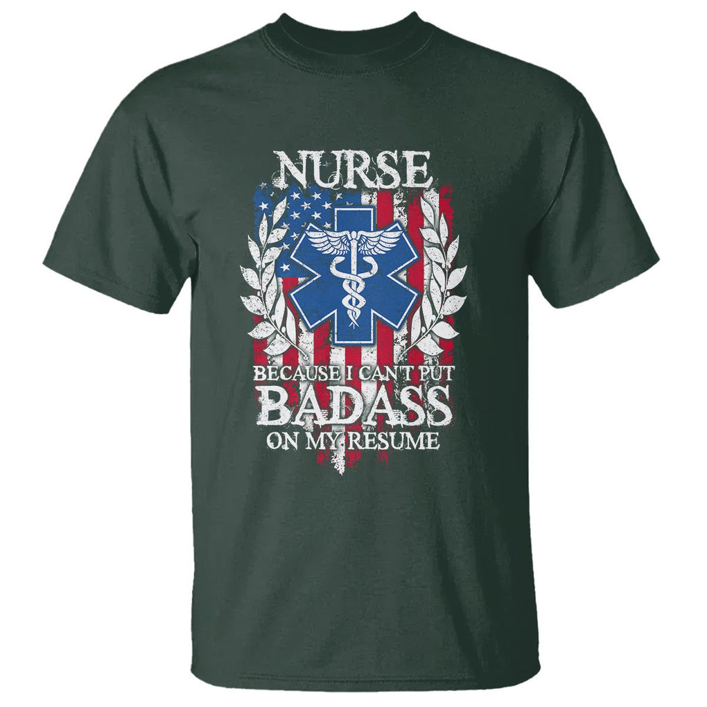 Funny Nurse T Shirt Because I Cant Put Badass On My Resume American Flag Nursing Appreciation Gift TS02 Dark Forest Green Printyourwear