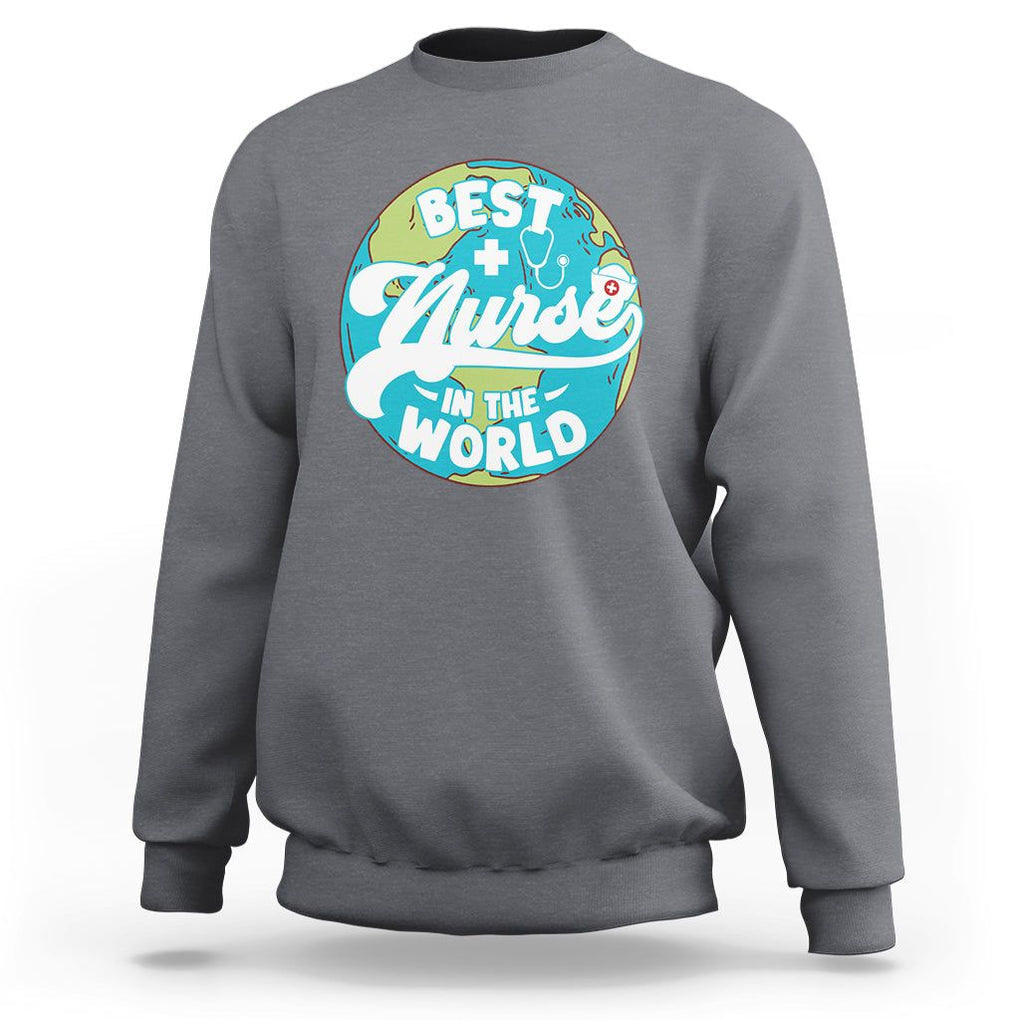 Nurse Appreciation Sweatshirt Best Nurse In The World Nursing Scrub Life TS02 Charcoal Printyourwear