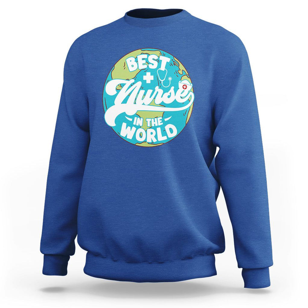 Nurse Appreciation Sweatshirt Best Nurse In The World Nursing Scrub Life TS02 Royal Blue Printyourwear