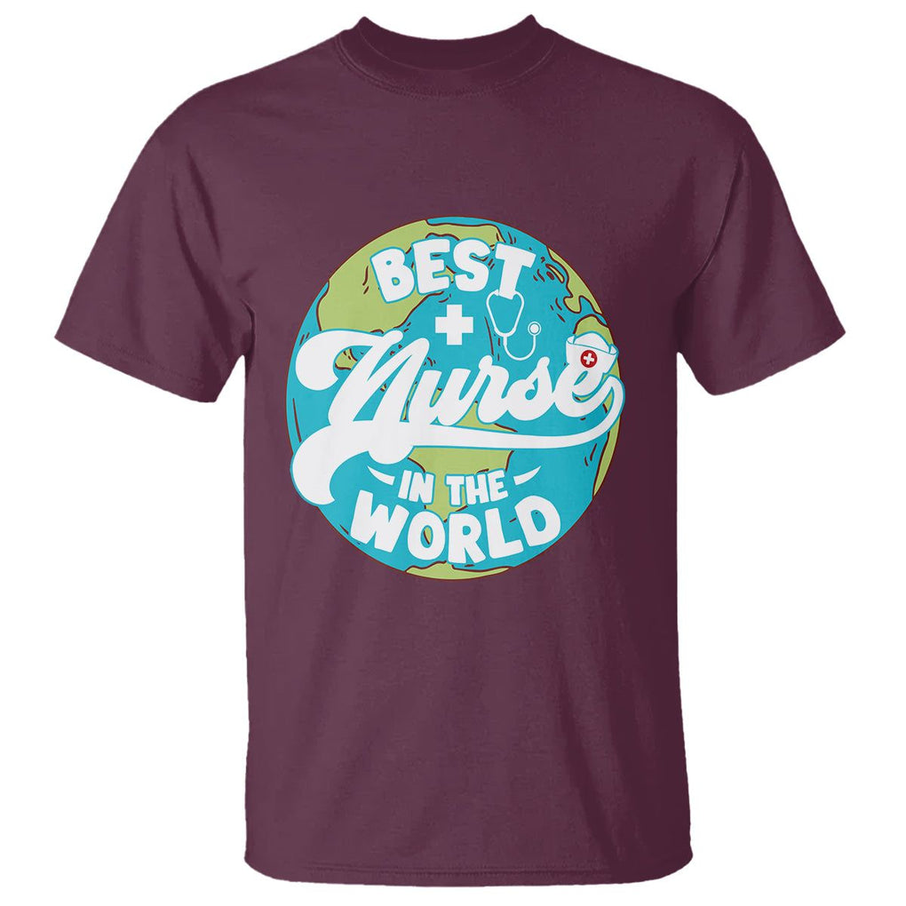 Nurse Appreciation T Shirt Best Nurse In The World Nursing Scrub Life TS02 Maroon Printyourwear