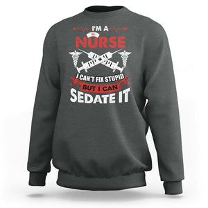 Funny Nurse Sweatshirt Im A Nurse I Cant Fix Stupid But I Can Sedate It Sarcastic Saying Joke TS02 Dark Heather Printyourwear