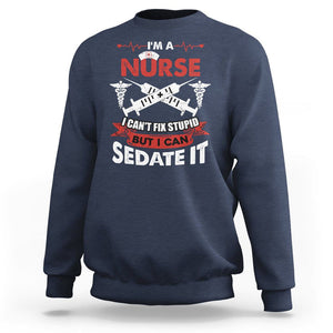 Funny Nurse Sweatshirt Im A Nurse I Cant Fix Stupid But I Can Sedate It Sarcastic Saying Joke TS02 Navy Printyourwear