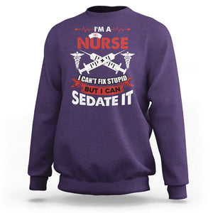 Funny Nurse Sweatshirt Im A Nurse I Cant Fix Stupid But I Can Sedate It Sarcastic Saying Joke TS02 Purple Printyourwear