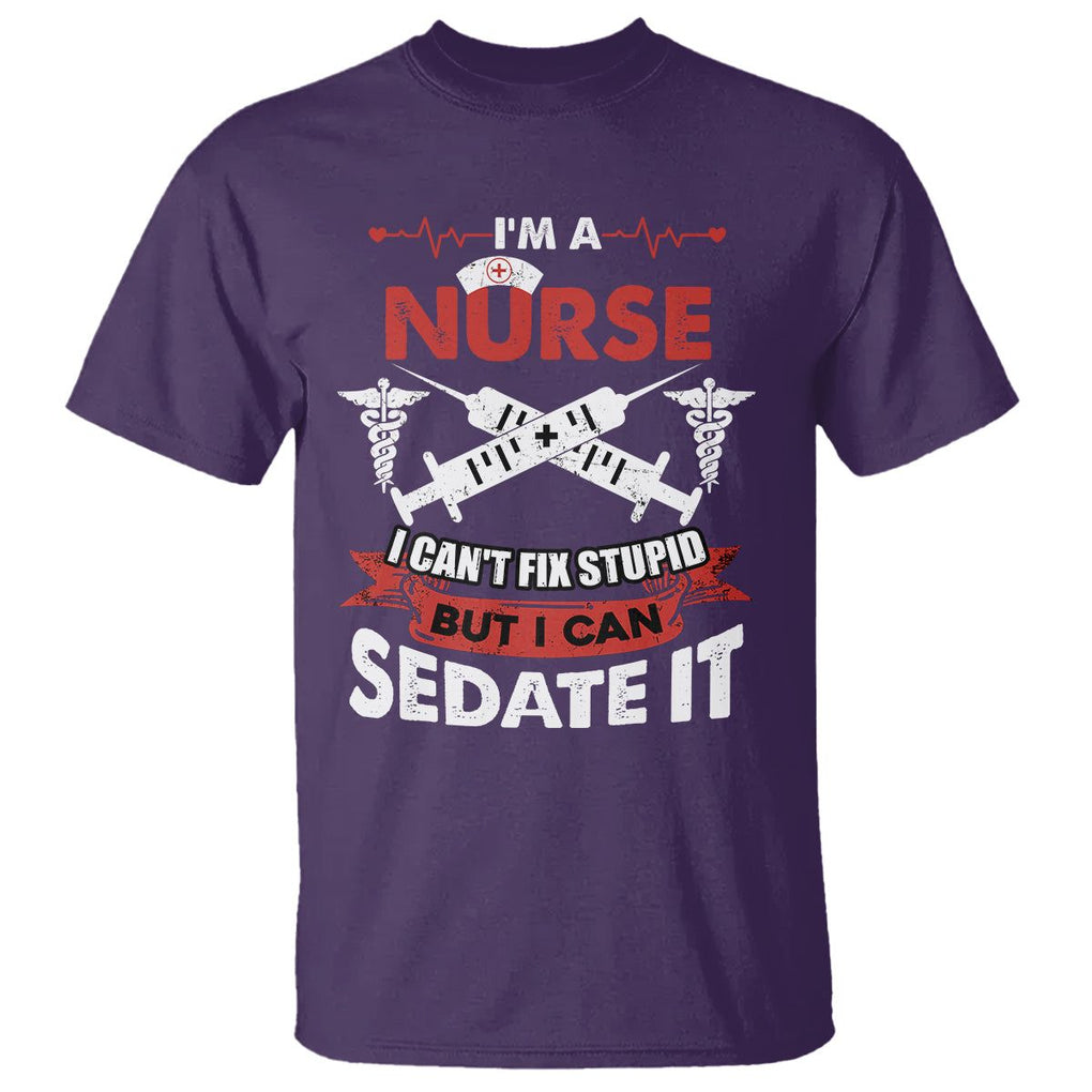 Funny Nurse T Shirt Im A Nurse I Cant Fix Stupid But I Can Sedate It Sarcastic Saying Joke TS02 Purple Printyourwear