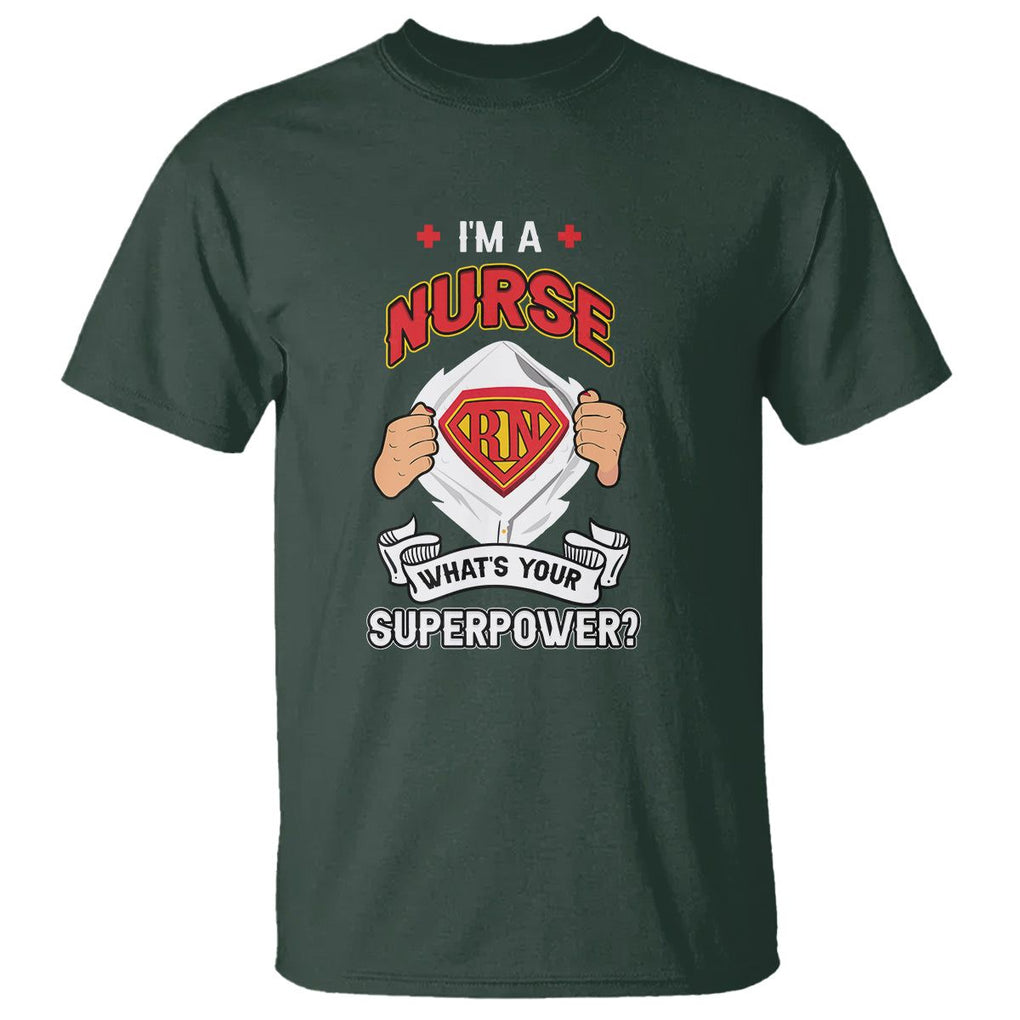 Registered Nurse T Shirt Im A Nurse Whats Your Superpower RN Hero Scrub Life Empowering Caregivers TS02 Dark Forest Green Printyourwear