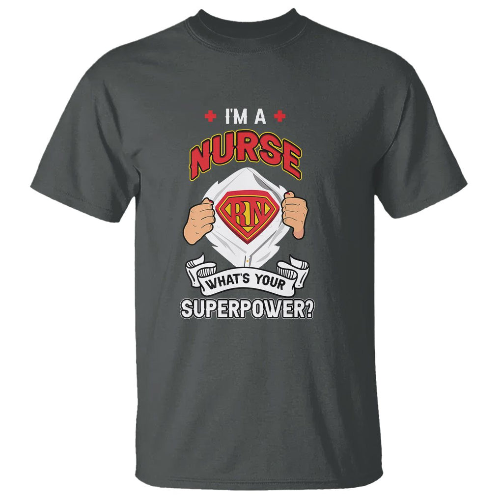 Registered Nurse T Shirt Im A Nurse Whats Your Superpower RN Hero Scrub Life Empowering Caregivers TS02 Dark Heather Printyourwear