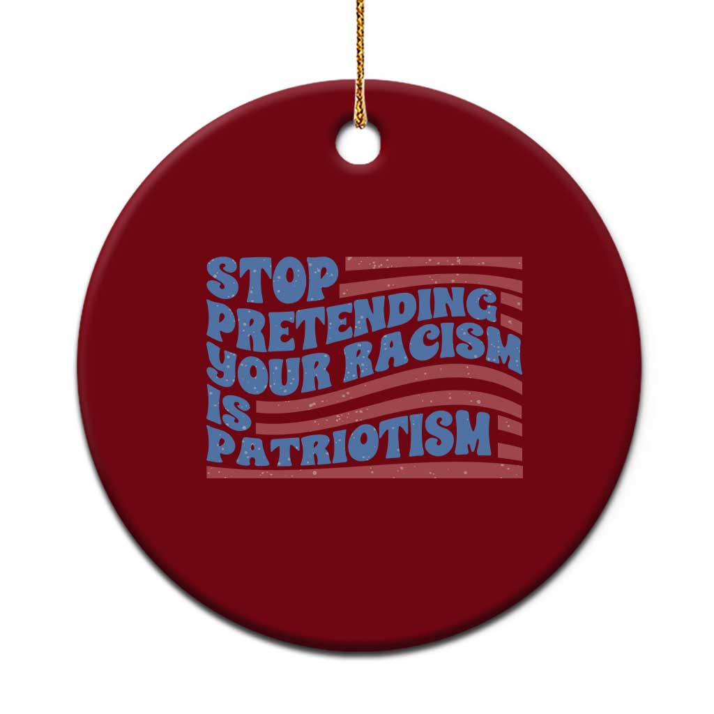 Stop Pretending Your Racism Is Patriotism Ceramic Ornament Red White and Blue TS02 1pc Red Print Your Wear