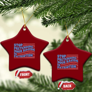 Stop Pretending Your Racism Is Patriotism Ceramic Ornament Red White and Blue TS02 Print Your Wear