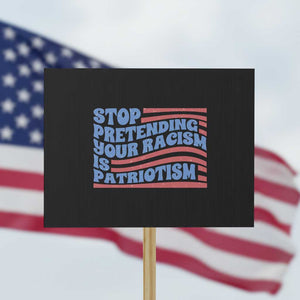 Stop Pretending Your Racism Is Patriotism Protest Sign Red White and Blue TS02 Horizontal 18" × 24" Black Print Your Wear