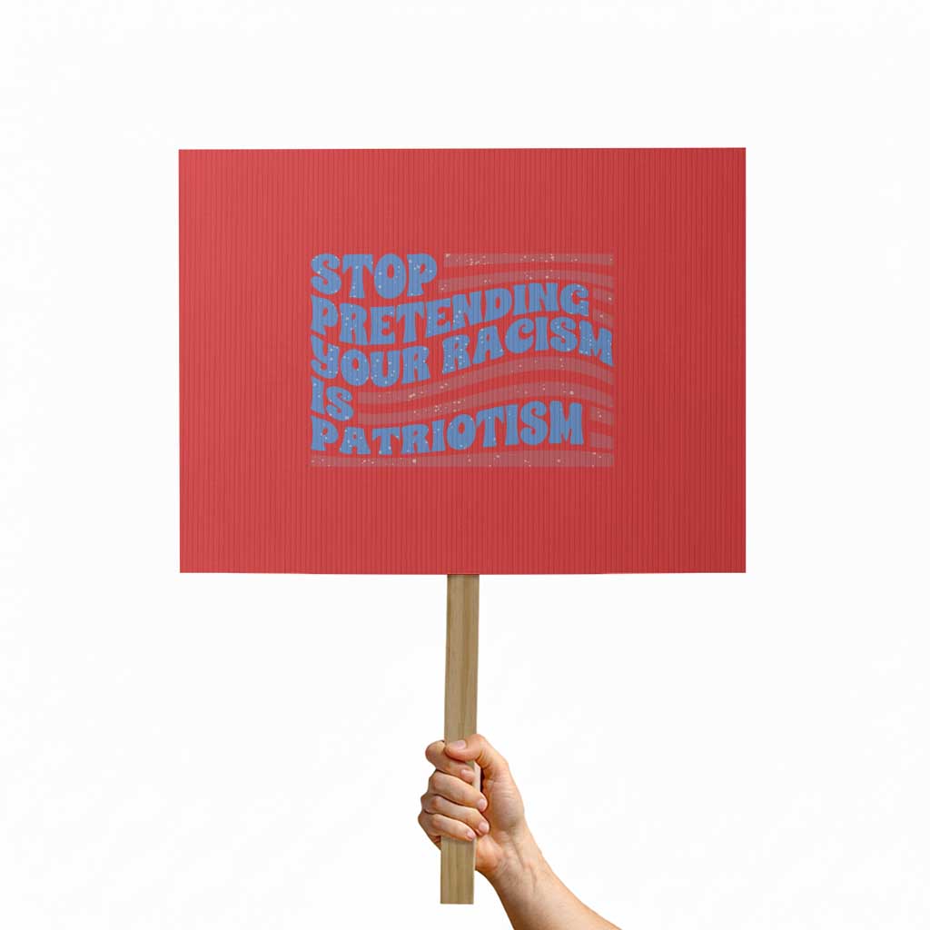 Stop Pretending Your Racism Is Patriotism Protest Sign Red White and Blue TS02 Horizontal 18" × 24" Red Print Your Wear