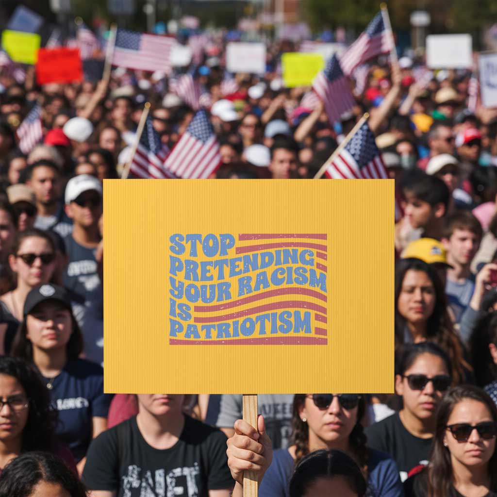 Stop Pretending Your Racism Is Patriotism Protest Sign Red White and Blue TS02 Horizontal 18