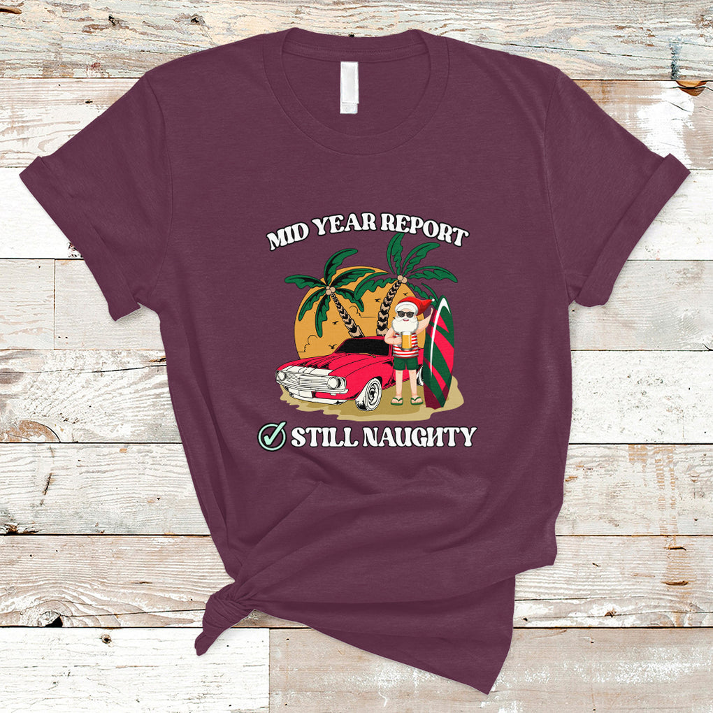 Funny Mid Year Report Still Naughty Santa Beach Xmas In July T Shirt TS02 Maroon Printyourwear