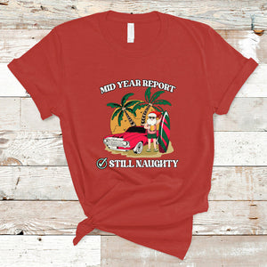 Funny Mid Year Report Still Naughty Santa Beach Xmas In July T Shirt TS02 Red Printyourwear