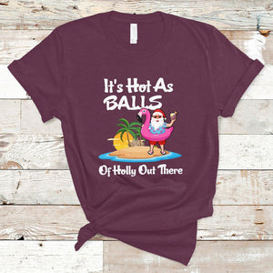 Funny Christmas In July It's Hot As Balls Santa Summer Party T Shirt TS02 Maroon Printyourwear