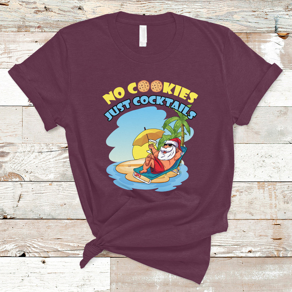 No Cookies Just Cocktails Xmas Santa Beach Christmas In July T Shirt TS02 Maroon Printyourwear