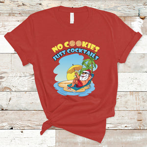 No Cookies Just Cocktails Xmas Santa Beach Christmas In July T Shirt TS02 Red Printyourwear