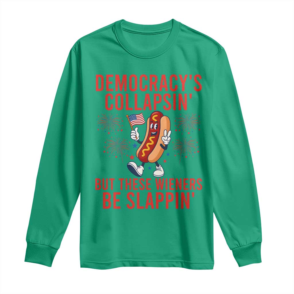 Funny Patriotic Hotdog Cartoon 4th of July Fireworks Long Sleeve Shirt Democracys Collapsin But These Wieners Be Slappin