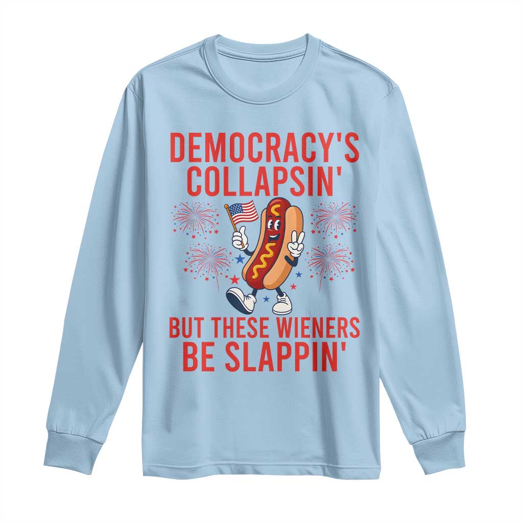 Funny Patriotic Hotdog Cartoon 4th of July Fireworks Long Sleeve Shirt Democracys Collapsin But These Wieners Be Slappin