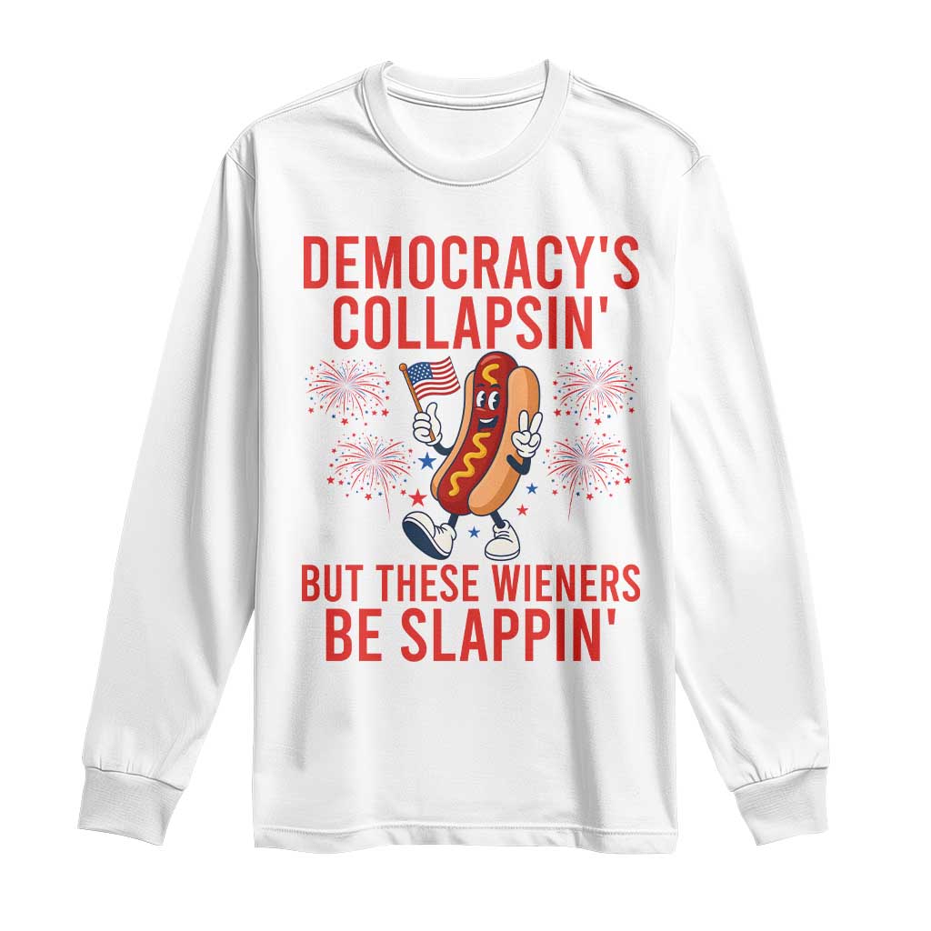Funny Patriotic Hotdog Cartoon 4th of July Fireworks Long Sleeve Shirt Democracys Collapsin But These Wieners Be Slappin TS02 White Print Your Wear