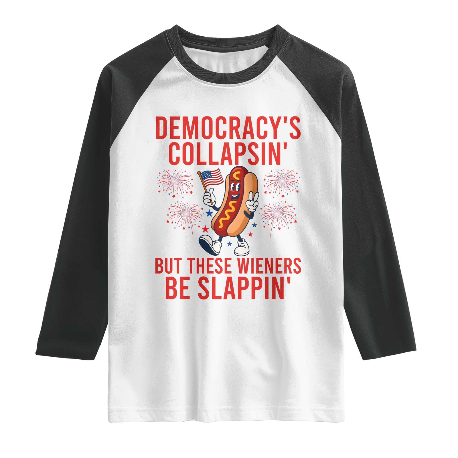 Funny Patriotic Hotdog Cartoon 4th of July Fireworks Raglan Shirt Democracys Collapsin But These Wieners Be Slappin TS02 White Black Print Your Wear