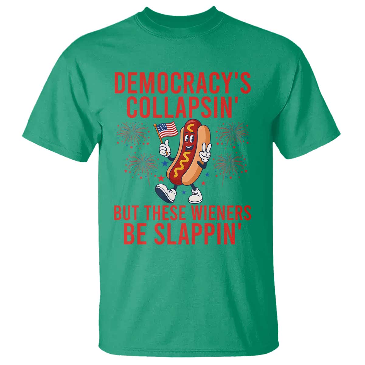 Funny Patriotic Hotdog Cartoon 4th of July Fireworks T Shirt Democracys Collapsin But These Wieners Be Slappin