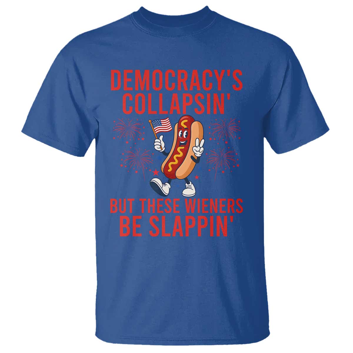 Funny Patriotic Hotdog Cartoon 4th of July Fireworks T Shirt Democracys Collapsin But These Wieners Be Slappin