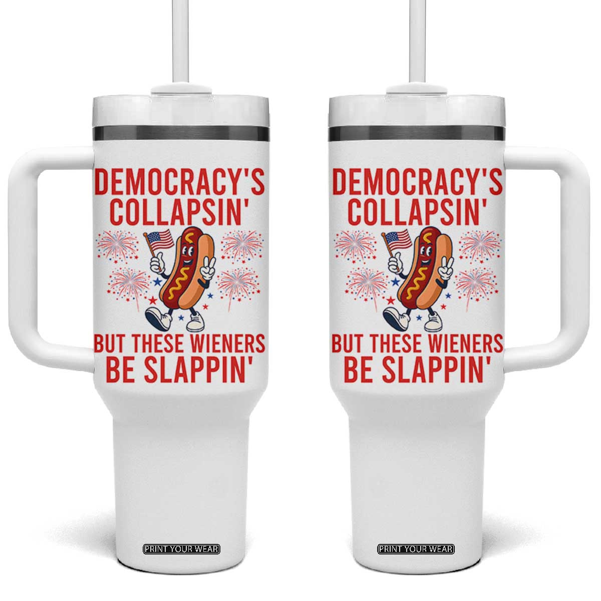 Funny Patriotic Hotdog Cartoon 4th of July Fireworks Tumbler With Handle Democracys Collapsin But These Wieners Be Slappin TS02 One Size: 40 oz White Print Your Wear