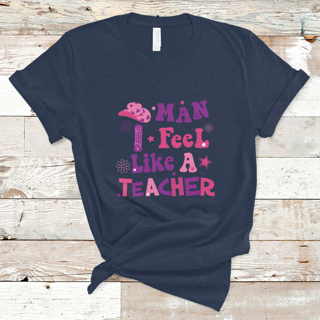 Man I Feel Like A Teacher Funny Western Teacher T Shirt TS02 Navy Printyourwear