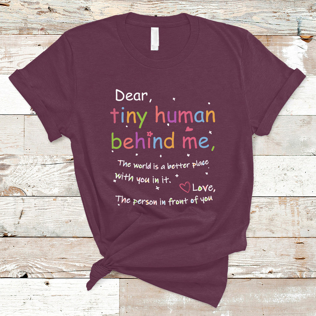 T Shirt Dear Tiny Human Behind Me Inspiration Back To School Teacher TS02 Maroon Printyourwear