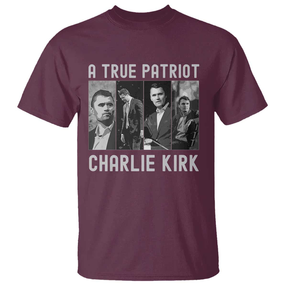 Charlie Kirk Tribute T Shirt A True Patriot Conservative Memorial TS02 Maroon Print Your Wear