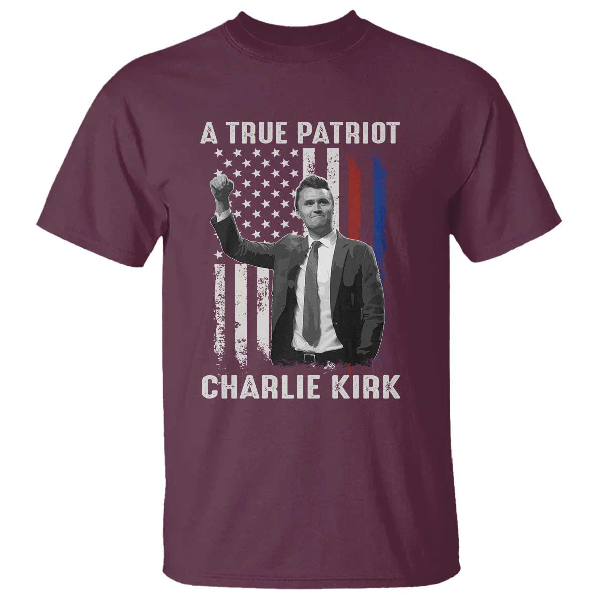 Charlie Kirk Tribute T Shirt A True Patriot Freedom American Flag TS02 Maroon Print Your Wear