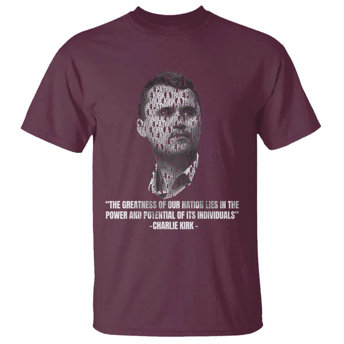Charlie Kirk Legacy T Shirt Greatness of Our Nation American True Patriot TS02 Maroon Print Your Wear