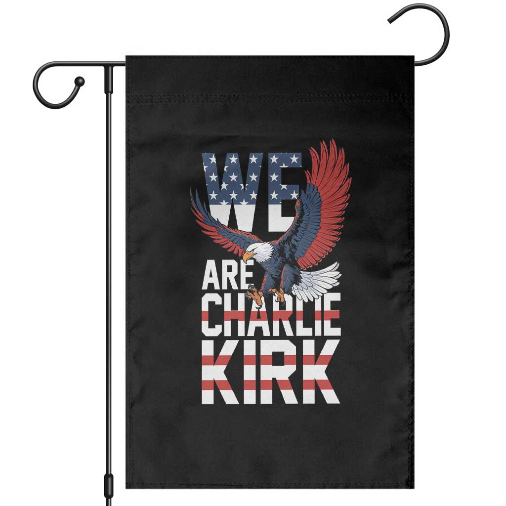 We Are Charlie Kirk Patriotic Garden Flag United We Stand Strong and Honor American Eagle Graphic TS02 Black Print Your Wear