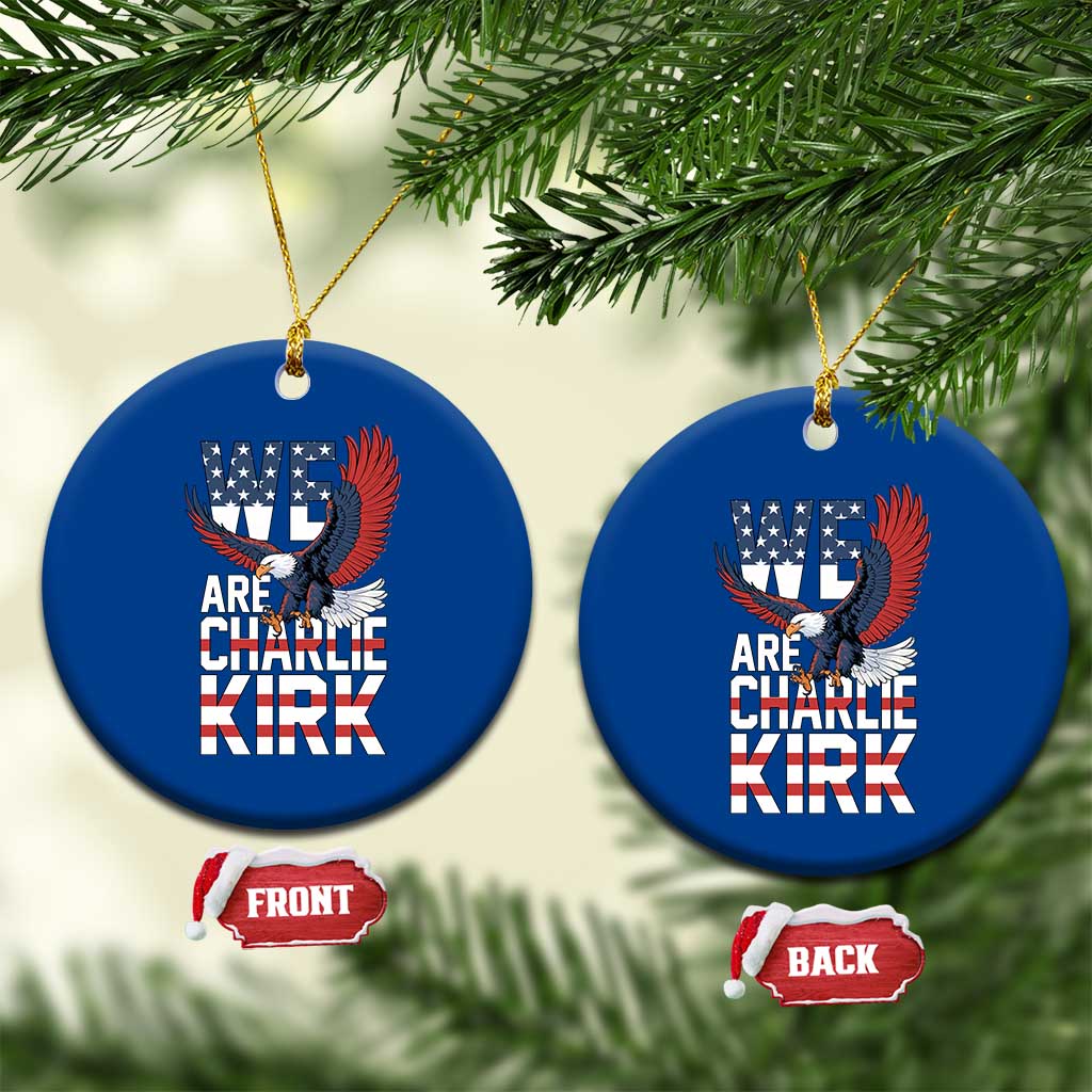 We Are Charlie Kirk Patriotic Ceramic Ornament United We Stand Strong and Honor American Eagle Graphic TS02 1pc Blue Print Your Wear