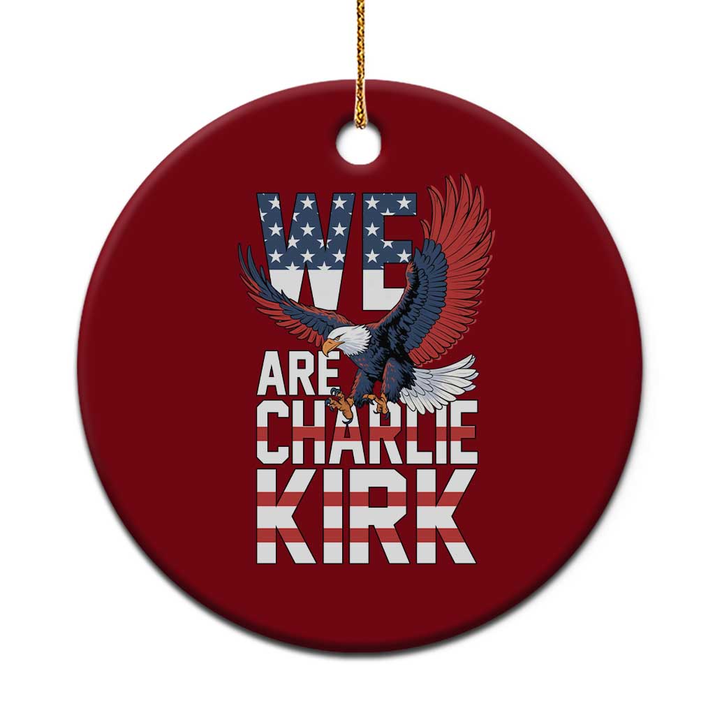 We Are Charlie Kirk Patriotic Ceramic Ornament United We Stand Strong and Honor American Eagle Graphic TS02 1pc Red Print Your Wear