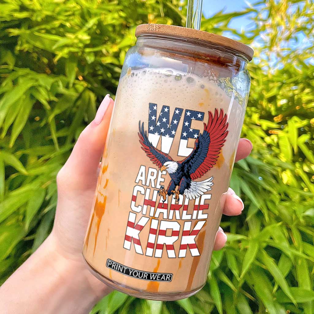 We Are Charlie Kirk Patriotic Glass Can United We Stand Strong and Honor American Eagle Graphic TS02 Black Print Your Wear