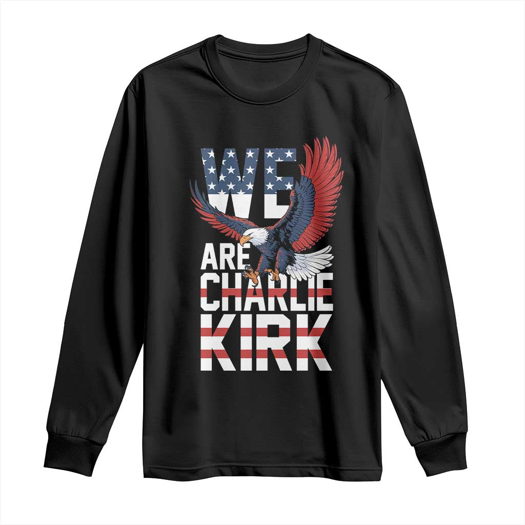 We Are Charlie Kirk Patriotic Long Sleeve Shirt United We Stand Strong and Honor American Eagle Graphic TS02 Black Print Your Wear