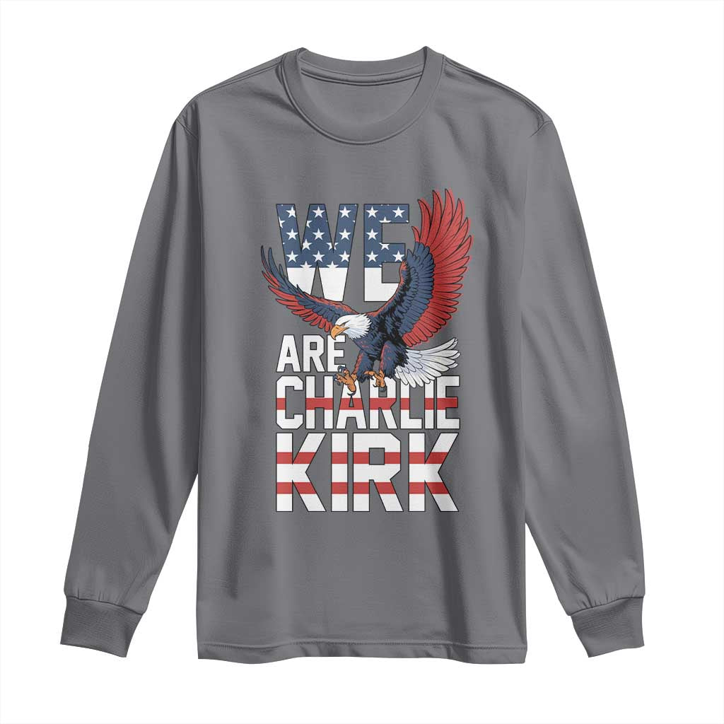 We Are Charlie Kirk Patriotic Long Sleeve Shirt United We Stand Strong and Honor American Eagle Graphic TS02 Charcoal Print Your Wear