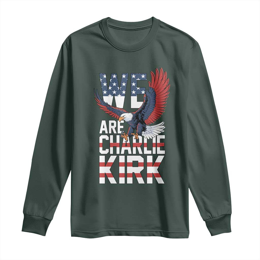 We Are Charlie Kirk Patriotic Long Sleeve Shirt United We Stand Strong and Honor American Eagle Graphic TS02 Dark Forest Green Print Your Wear