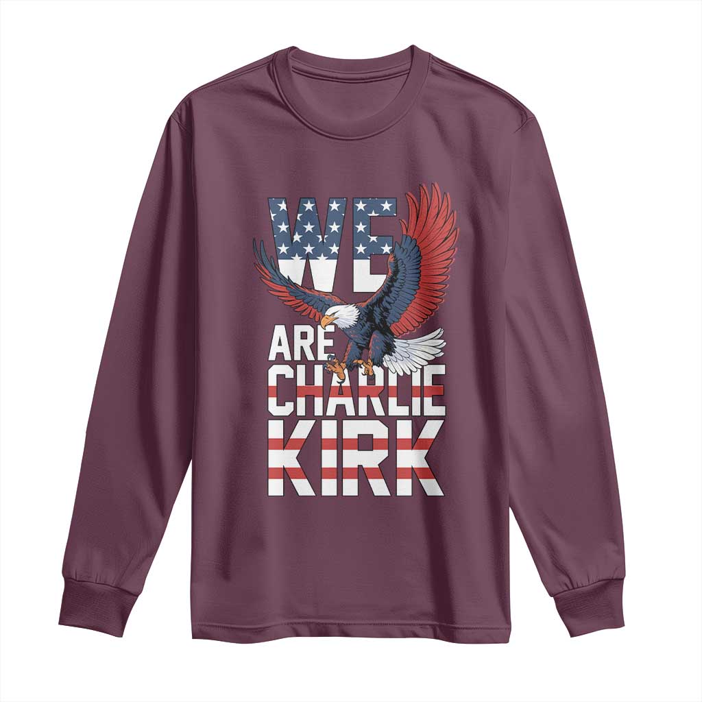 We Are Charlie Kirk Patriotic Long Sleeve Shirt United We Stand Strong and Honor American Eagle Graphic TS02 Maroon Print Your Wear