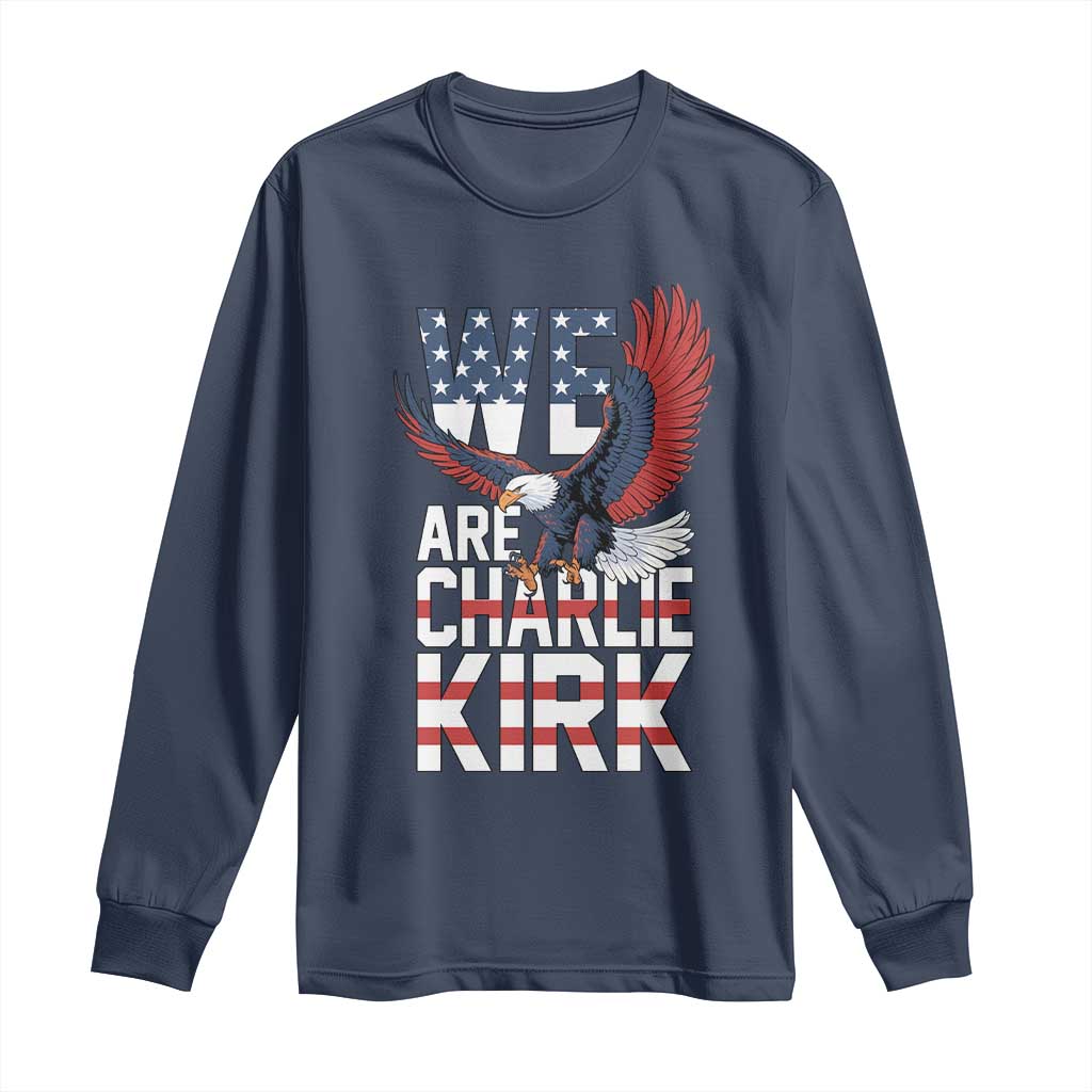We Are Charlie Kirk Patriotic Long Sleeve Shirt United We Stand Strong and Honor American Eagle Graphic TS02 Navy Print Your Wear