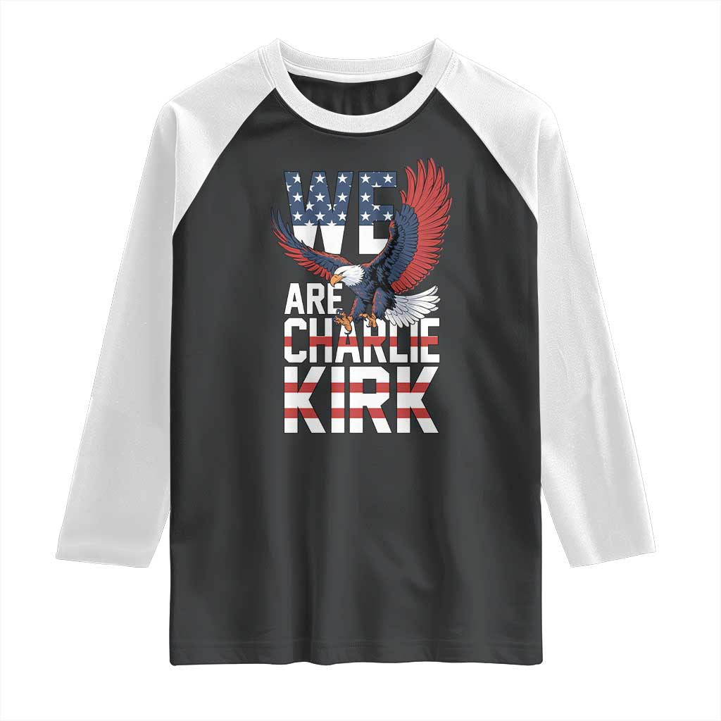 We Are Charlie Kirk Patriotic Raglan Shirt United We Stand Strong and Honor American Eagle Graphic TS02 Black White Print Your Wear