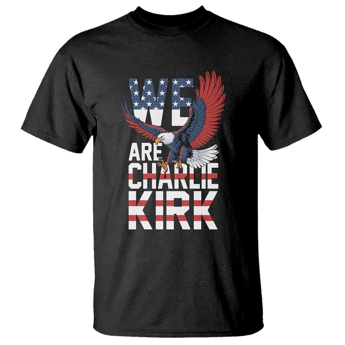 We Are Charlie Kirk Patriotic T Shirt United We Stand Strong and Honor American Eagle Graphic TS02 Black Print Your Wear