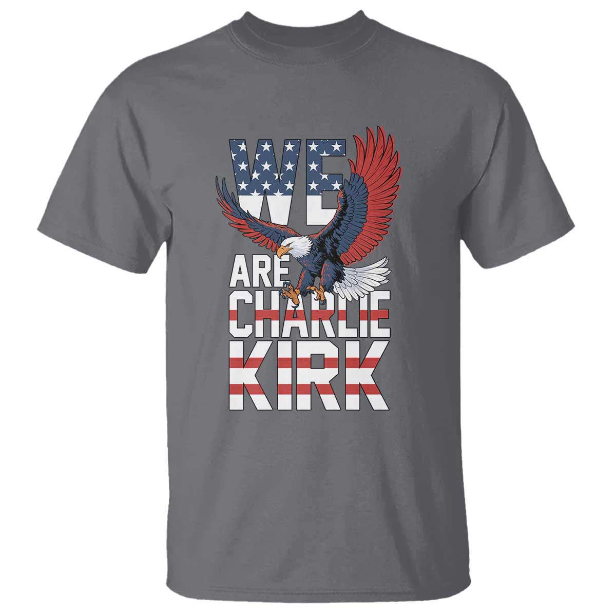 We Are Charlie Kirk Patriotic T Shirt United We Stand Strong and Honor American Eagle Graphic TS02 Charcoal Print Your Wear