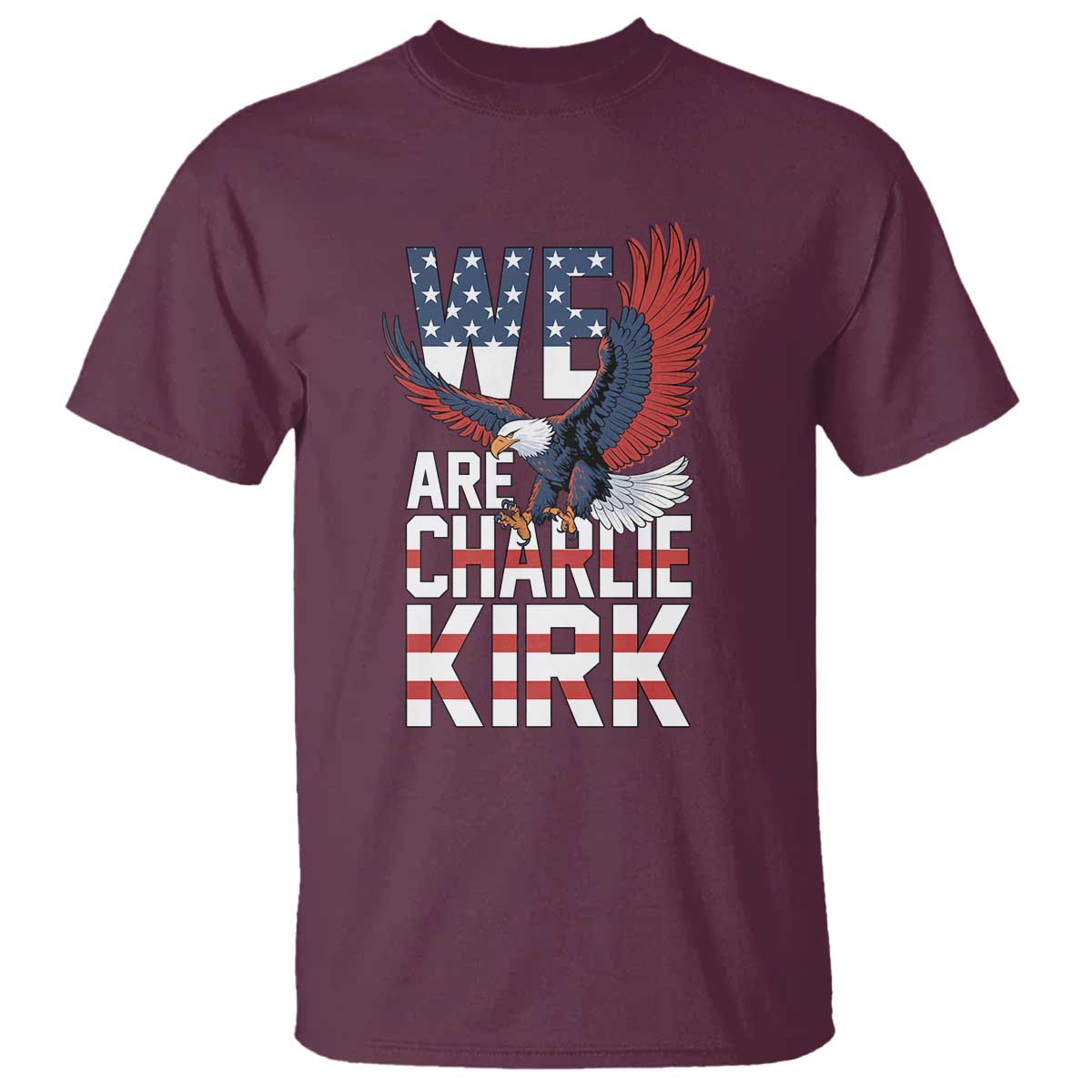 We Are Charlie Kirk Patriotic T Shirt United We Stand Strong and Honor American Eagle Graphic TS02 Maroon Print Your Wear