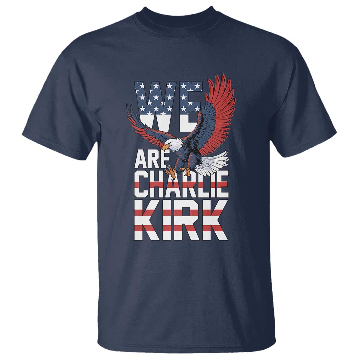 We Are Charlie Kirk Patriotic T Shirt United We Stand Strong and Honor American Eagle Graphic TS02 Navy Print Your Wear